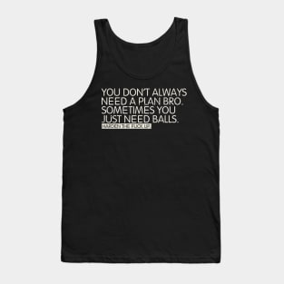 You don't always need a plan bro Tank Top